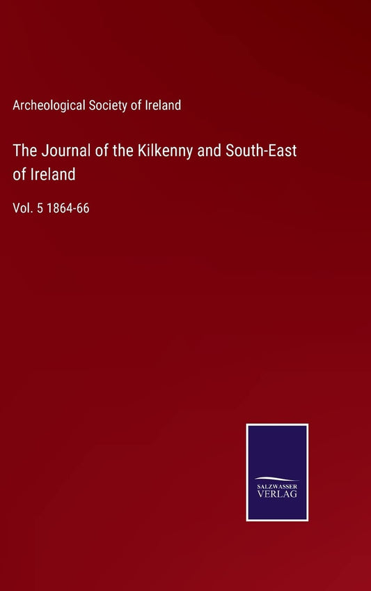 The Journal of the Kilkenny and South-East of Ireland: Vol. 5 1864-66