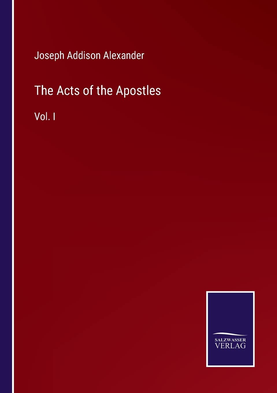 The Acts of the Apostles: Vol. I