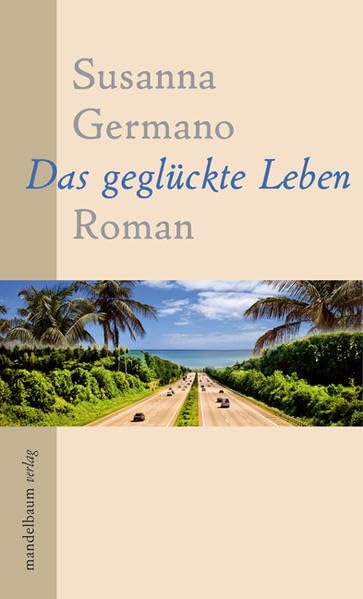 Das geglückte Leben: Roman