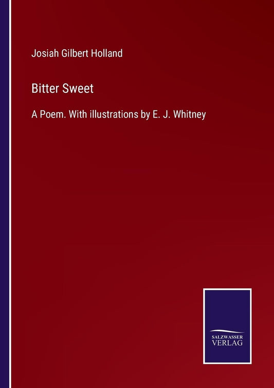 Bitter Sweet: A Poem. With illustrations by E. J. Whitney