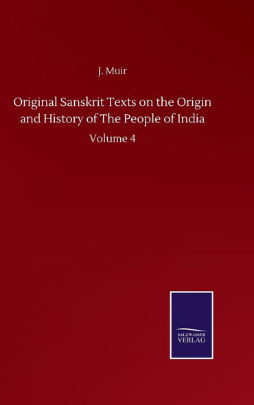 Original Sanskrit Texts on the Origin and History of The People of India: Volume 4