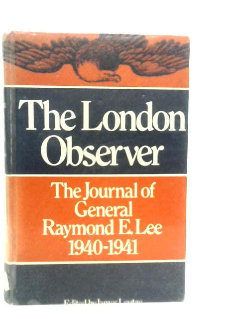 The London Observer: The Journal of General Raymond E. Lee, 1940-1941