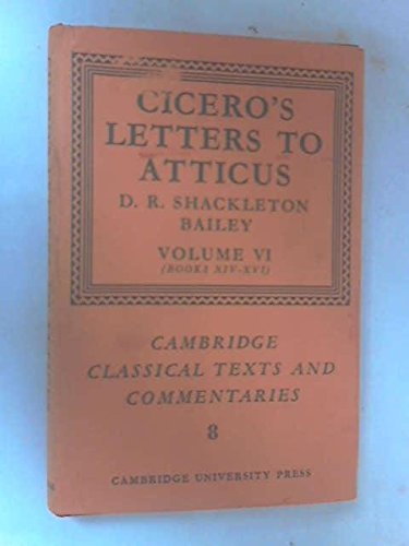 Cicero: Letters to Atticus: Volume 6, Books 14-16 (Cambridge Classical Texts and Commentaries, Series Number 8)