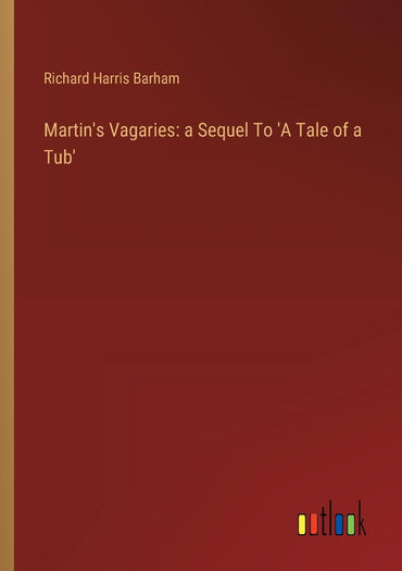 Martin's Vagaries: a Sequel To 'A Tale of a Tub'