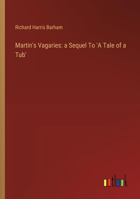 Martin's Vagaries: a Sequel To 'A Tale of a Tub'