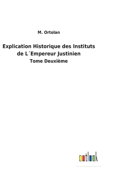 Explication Historique des Instituts de L´Empereur Justinien: Tome Deuxième (French Edition)