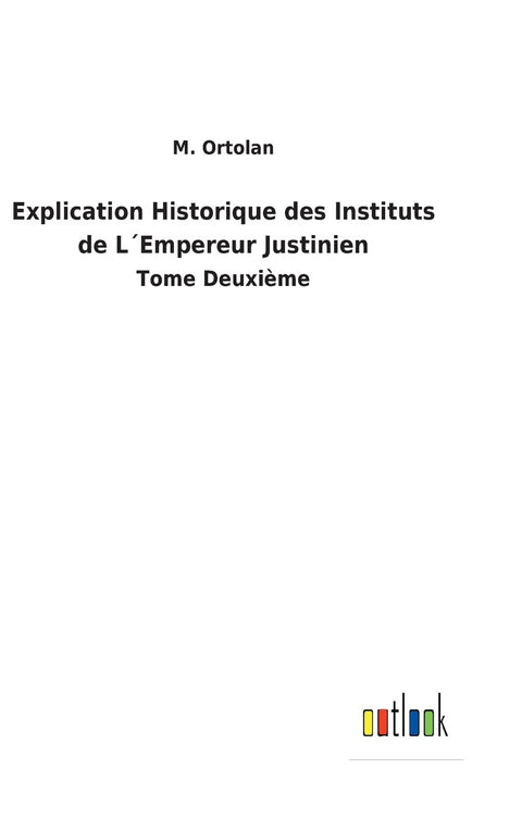 Explication Historique des Instituts de L´Empereur Justinien: Tome Deuxième (French Edition)