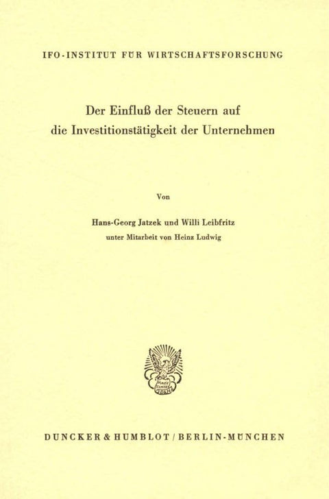 Der Einfluß Der Steuern Auf Die Investitionstätigkeit Der Unternehmen. (Schriftenreihe Des Ifo Instituts Fur Wirtschafts