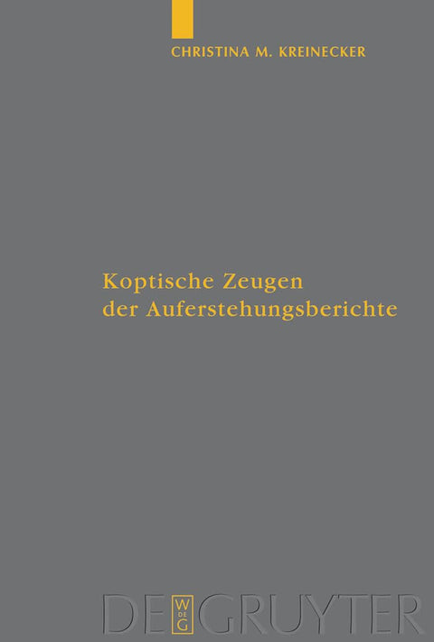 Koptische Zeugen der Auferstehungsberichte (Arbeiten zur neutestamentlichen Textforschung, 39) (German Edition)