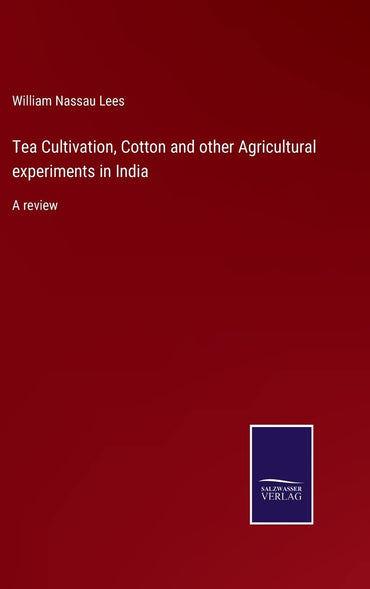 Tea Cultivation, Cotton and other Agricultural experiments in India: A review