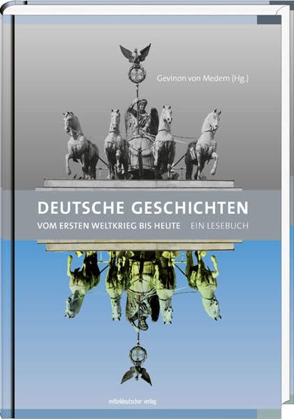 Deutsche Geschichten: Vom Ersten Weltkrieg bis heute - Ein Lesebuch