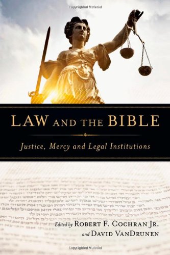 Law and the Bible: Justice, Mercy and Legal Institutions