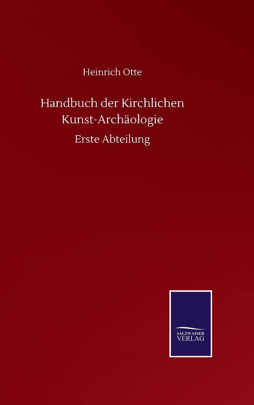 Handbuch der Kirchlichen Kunst-Archäologie: Erste Abteilung (German Edition)