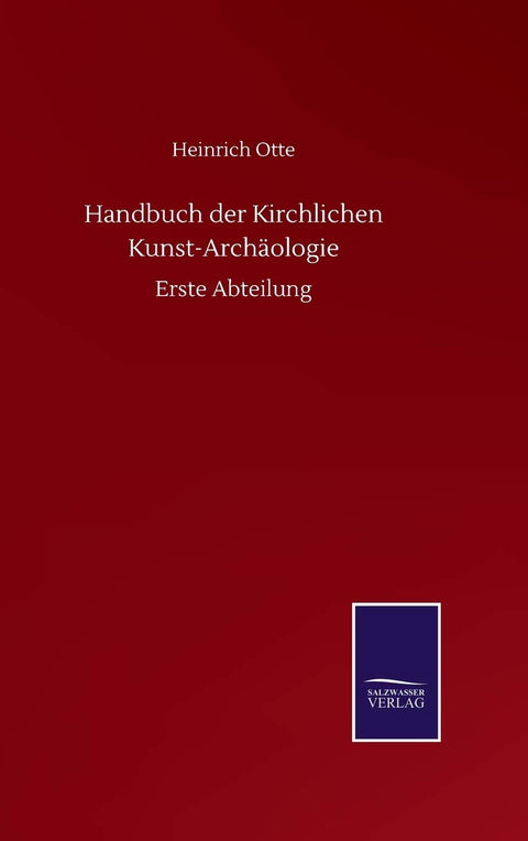 Handbuch der Kirchlichen Kunst-Archäologie: Erste Abteilung (German Edition)