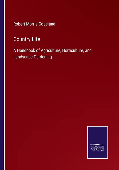 Country Life: A Handbook of Agriculture, Horticulture, and Landscape Gardening