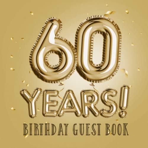 60 Years - Birthday Guest Book: Great for 60th Birthday Gifts & Decorations - Golden Birthday Party Decor, Gift Idea for men and women - 60 Years Gold