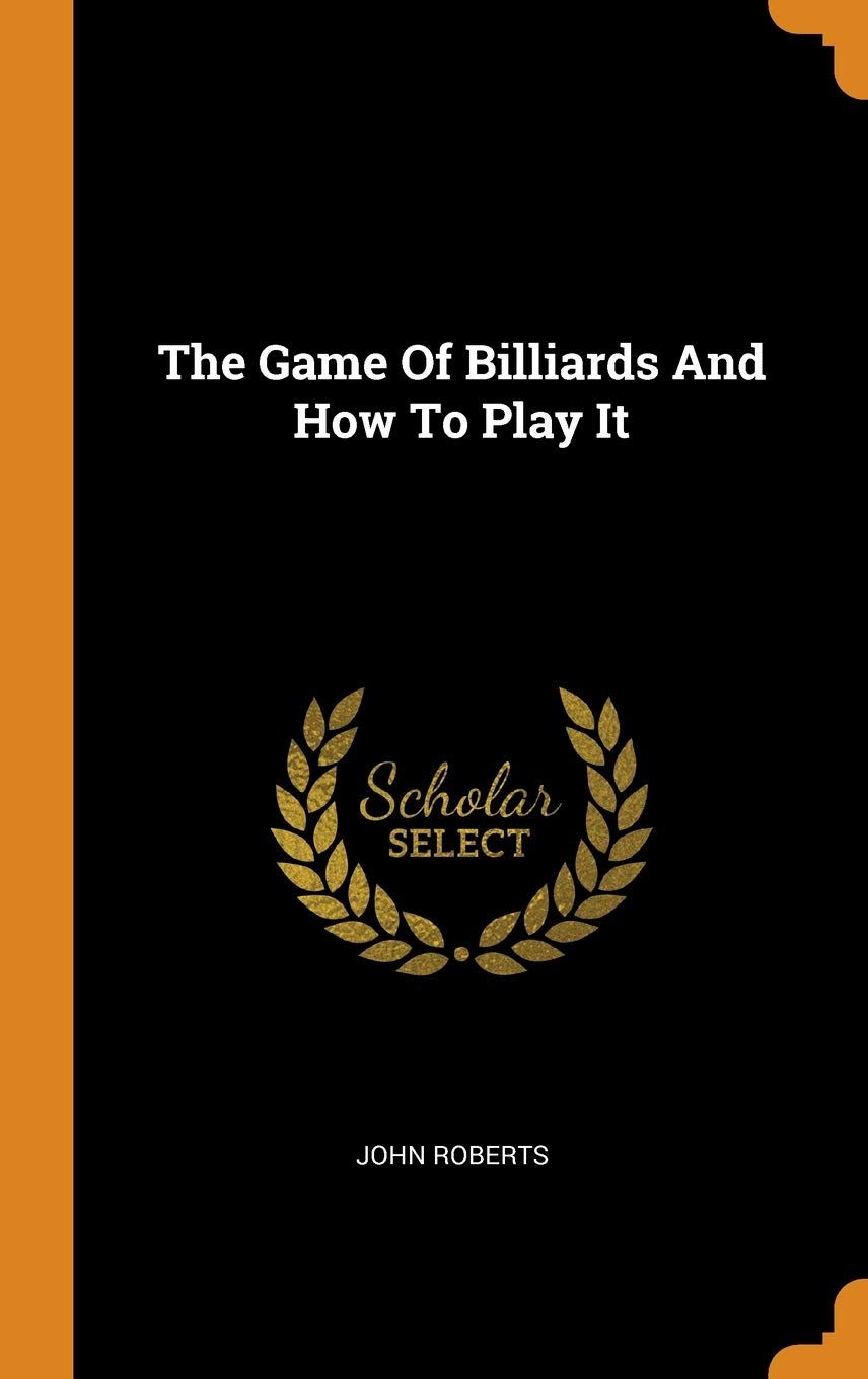 The Game Of Billiards And How To Play It