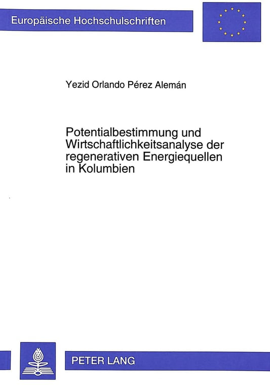 Potentialbestimmung und Wirtschaftlichkeitsanalyse der regenerativen Energiequellen in Kolumbien (Europäische Hochschuls