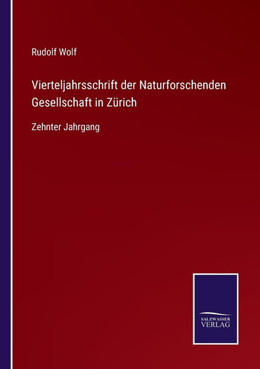 Vierteljahrsschrift der Naturforschenden Gesellschaft in Zürich: Zehnter Jahrgang (German Edition)