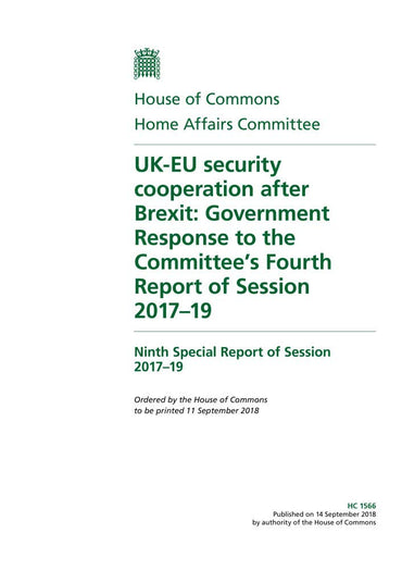 Home Affairs Committee 9th Special Report. UK-EU security cooperation after Brexit: Government Response to the Committee’s Fourth Report of Session 2017–19 (House of Commons Paper) HC 1566
