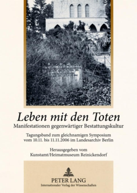 Leben mit den Toten: Manifestationen gegenwärtiger Bestattungskultur- Tagungsband zum gleichnamigen Symposium vom 10.11.