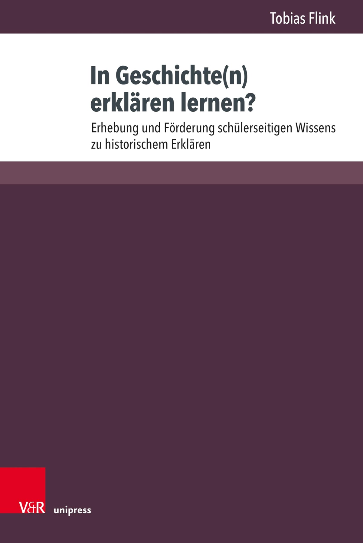 In Geschichte(n) Erklaren Lernen?: Erhebung Und Forderung Schulerseitigen Wissens Zu Historischem Erklaren (Beihefte Zur