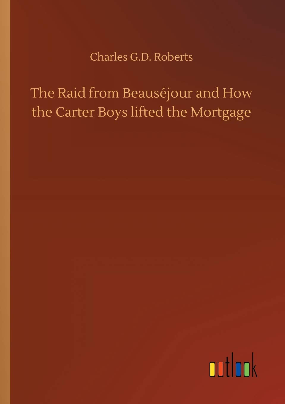 The Raid from Beauséjour and How the Carter Boys lifted the Mortgage