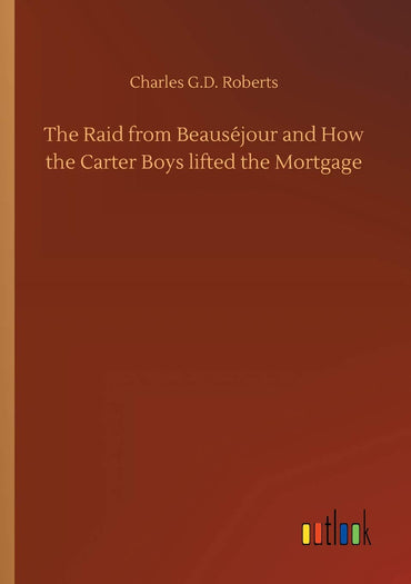 The Raid from Beauséjour and How the Carter Boys lifted the Mortgage