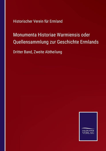 Monumenta Historiae Warmiensis oder Quellensammlung zur Geschichte Ermlands: Dritter Band, Zweite Abtheilung (German Edition)