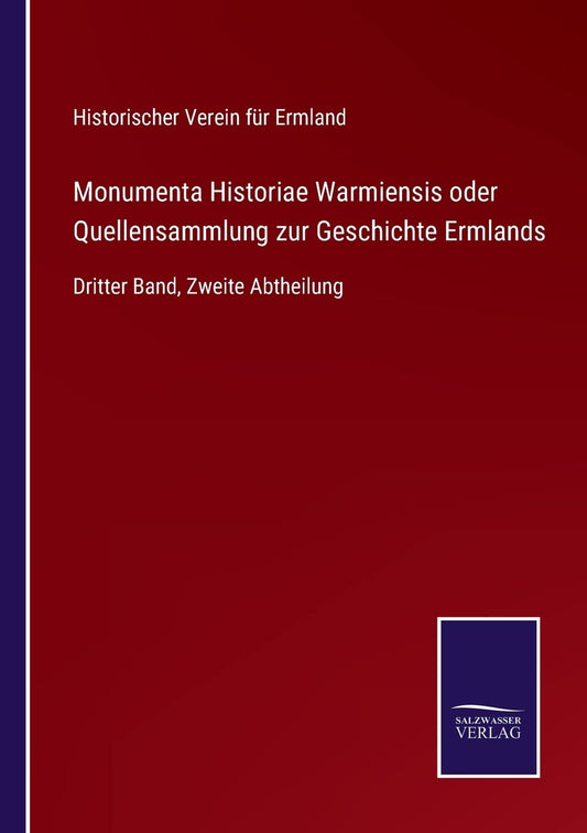 Monumenta Historiae Warmiensis oder Quellensammlung zur Geschichte Ermlands: Dritter Band, Zweite Abtheilung (German Edition)