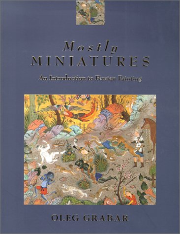 Mostly Miniatures: An Introduction to Persian Painting