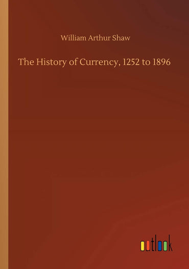 The History of Currency, 1252 to 1896