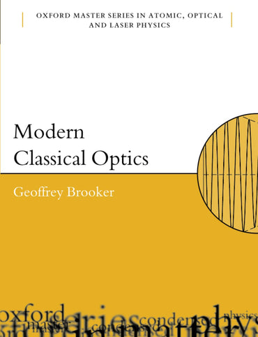 MODERN CLASSICAL OPTICS OMSP 8 P (Oxford Master Series in Physics)
