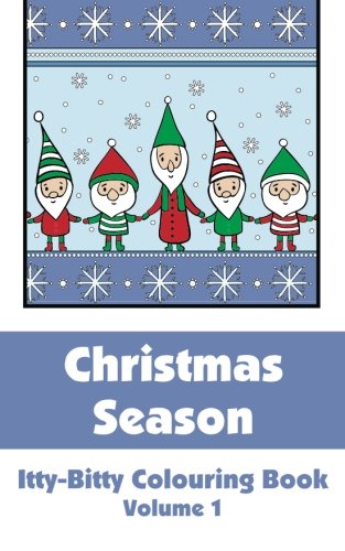 Christmas Season Itty-Bitty Colouring Book (Volume 1) (Itty-Bitty Art-Filled Fun Colouring Books)