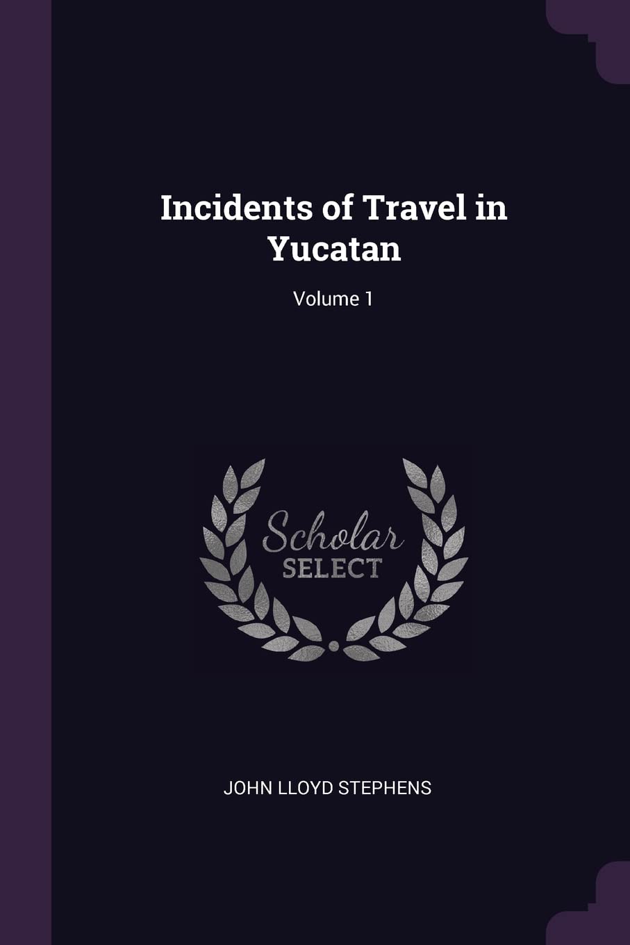 Incidents of Travel in Yucatan; Volume 1