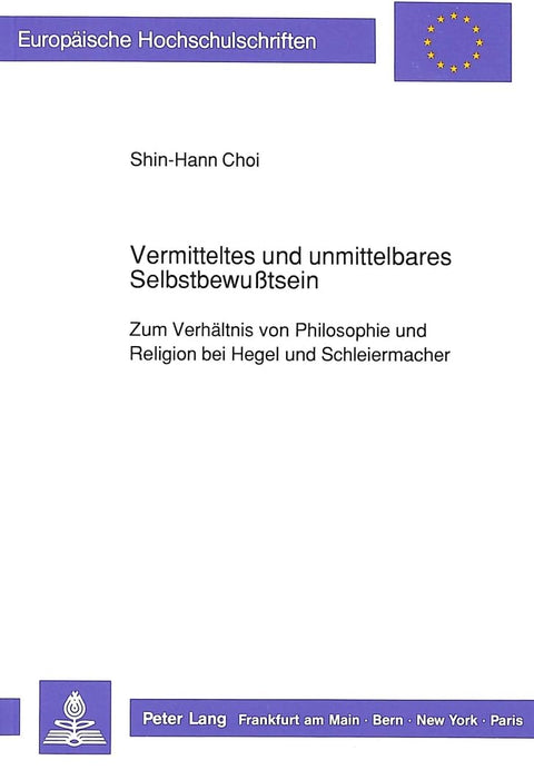 Vermitteltes und unmittelbares Selbstbewußtsein: Zum Verhältnis von Philosophie und Religion bei Hegel und Schleiermache
