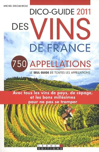 Dico-guide des vins de France 2011: 700 appelations de A à Z
