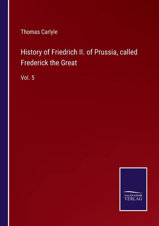 History of Friedrich II. of Prussia, called Frederick the Great: Vol. 5