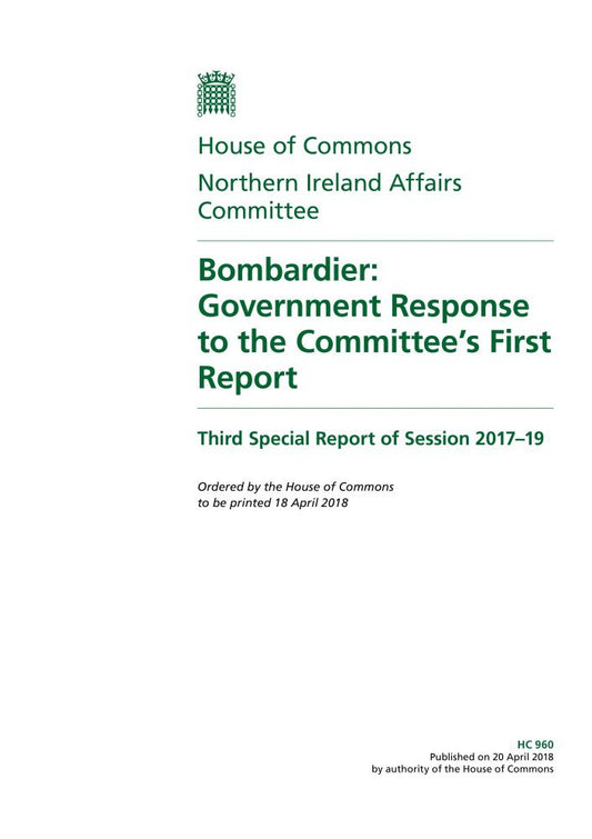 Northern Ireland Affairs Committee 3rd Special Report. Bombardier: Government Response to the Committee’s First Report (House of Commons Paper) HC 960