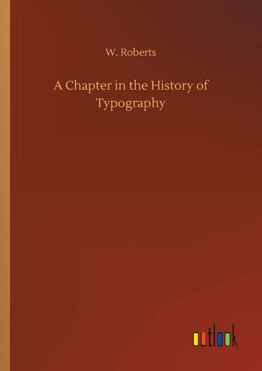 A Chapter in the History of Typography