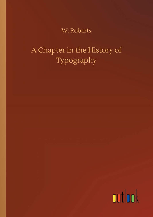 A Chapter in the History of Typography