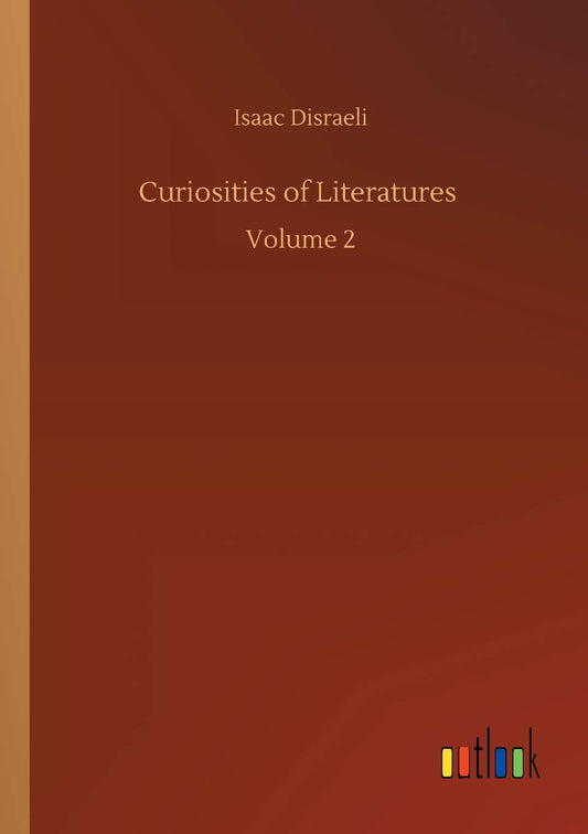 Curiosities of Literatures: Volume 2