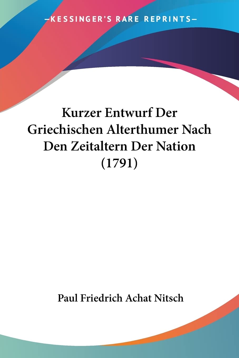 Kurzer Entwurf Der Griechischen Alterthumer Nach Den Zeitaltern Der Nation (1791) (German Edition)