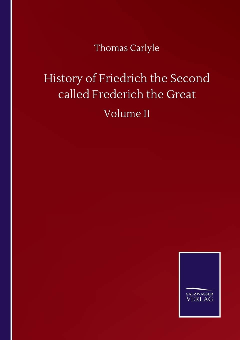 History of Friedrich the Second called Frederich the Great: Volume II