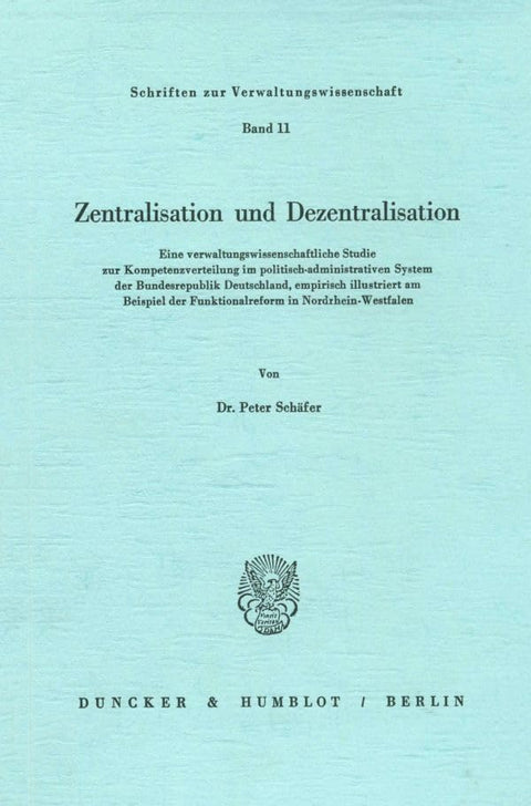 Zentralisation Und Dezentralisation.: Eine Verwaltungswissenschaftliche Studie Zur Kompetenzverteilung Im Politisch-Admi