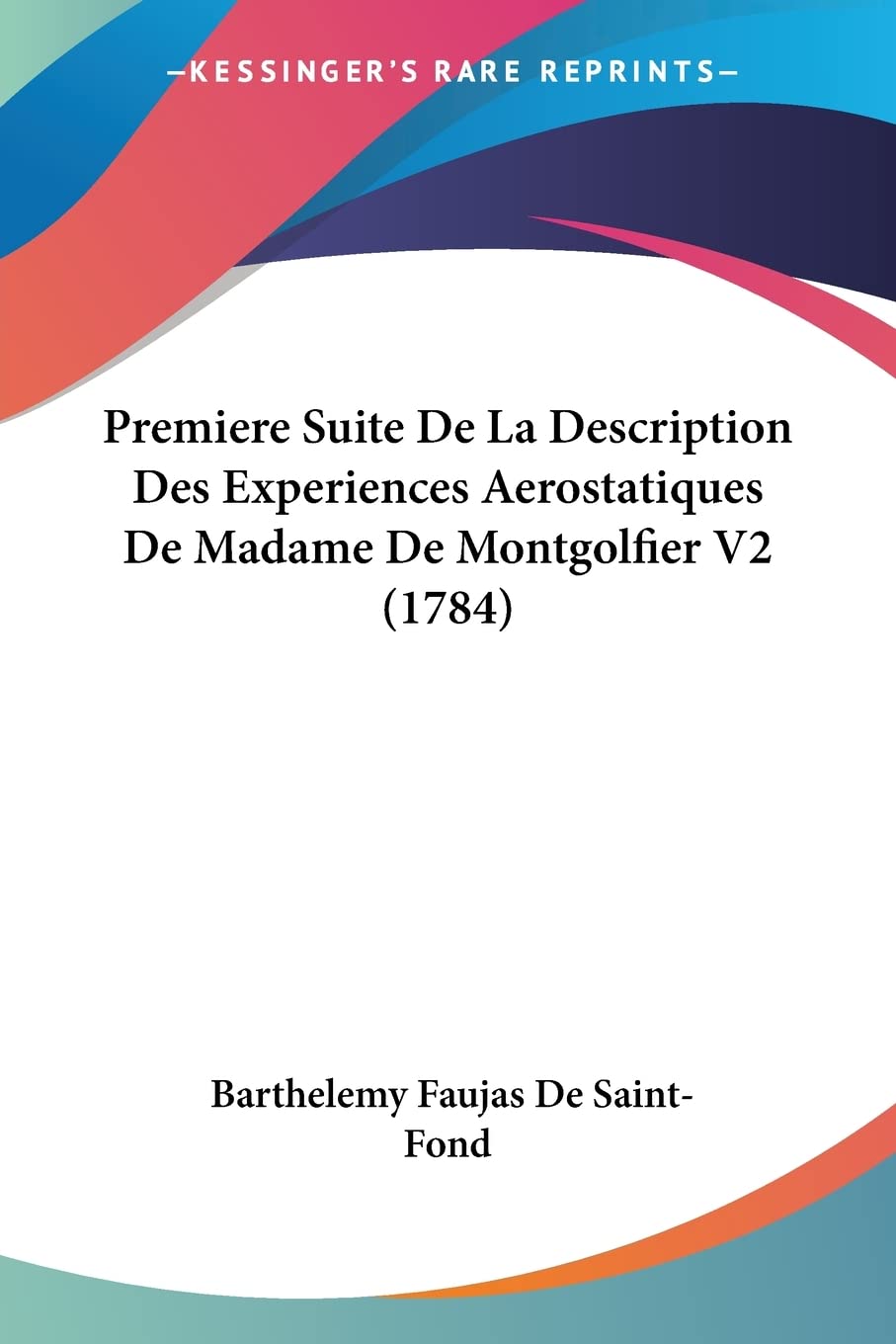 Premiere Suite De La Description Des Experiences Aerostatiques De Madame De Montgolfier V2 (1784) (French Edition)
