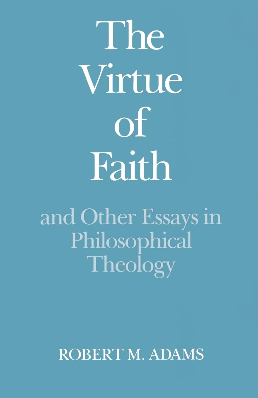 The Virtue of Faith and Other Essays in Philosophical Theology