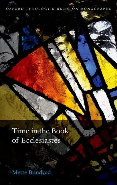 Time in the Book of Ecclesiastes (Oxford Theology and Religion Monographs)