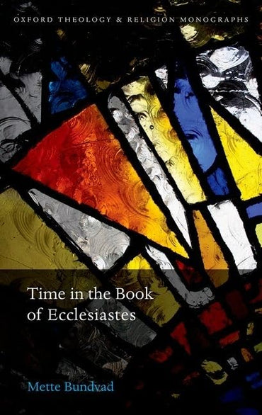 Time in the Book of Ecclesiastes (Oxford Theology and Religion Monographs)