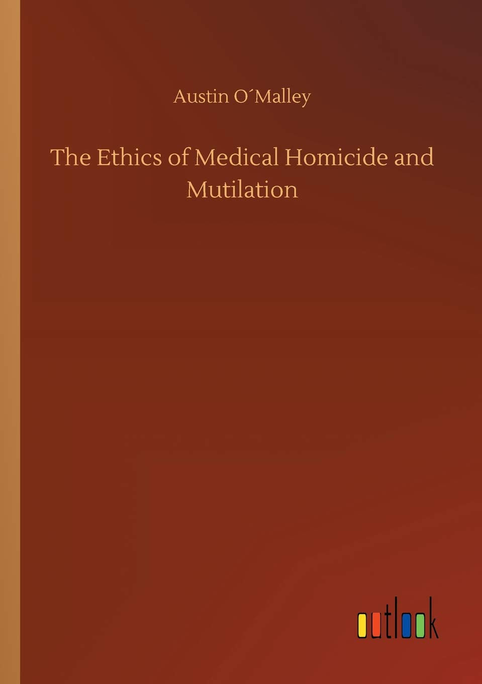 The Ethics of Medical Homicide and Mutilation